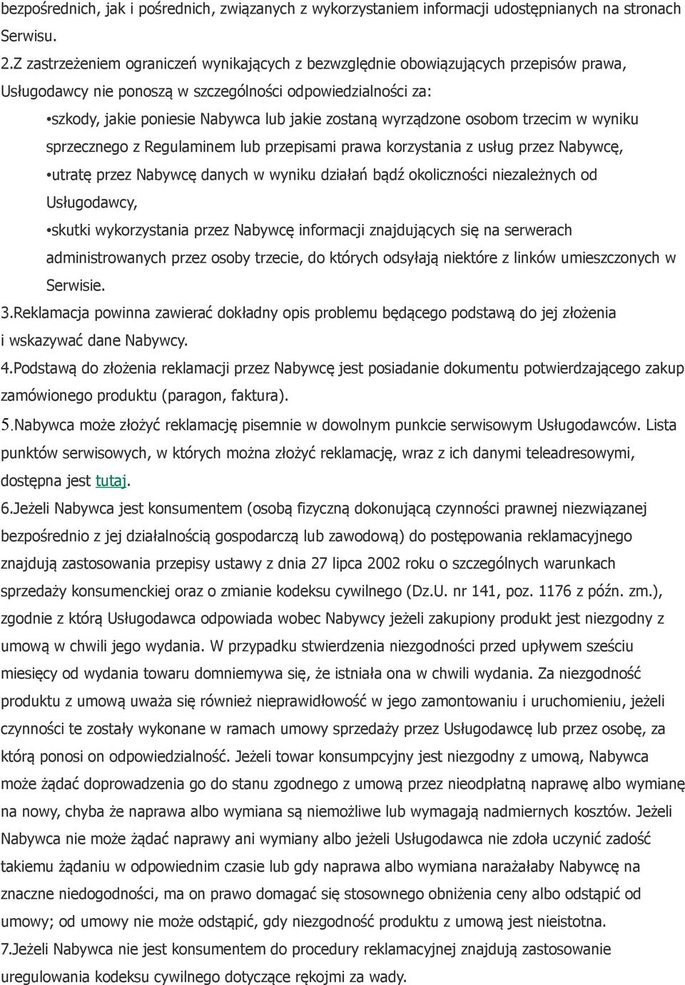 wyrządzone osobom trzecim w wyniku sprzecznego z Regulaminem lub przepisami prawa korzystania z usług przez Nabywcę, utratę przez Nabywcę danych w wyniku działań bądź okoliczności niezależnych od