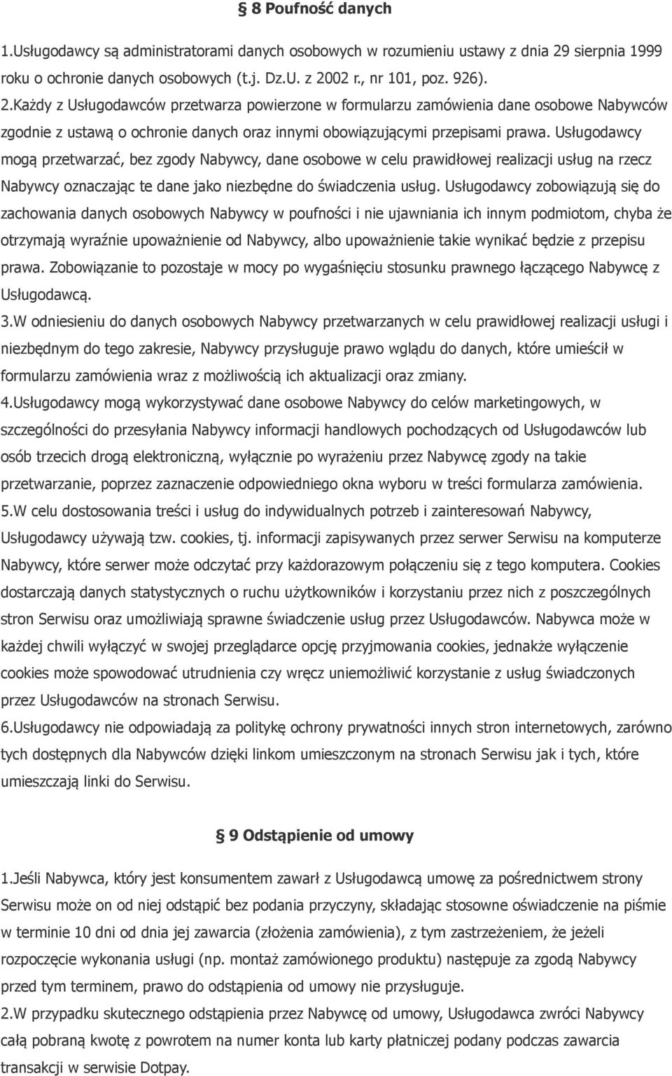 02 r., nr 101, poz. 926). 2.Każdy z Usługodawców przetwarza powierzone w formularzu zamówienia dane osobowe Nabywców zgodnie z ustawą o ochronie danych oraz innymi obowiązującymi przepisami prawa.