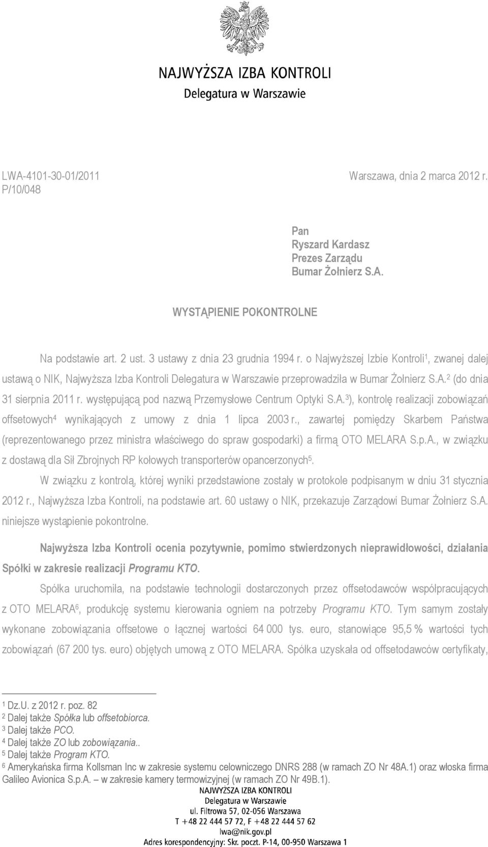 występującą pod nazwą Przemysłowe Centrum Optyki S.A. 3 ), kontrolę realizacji zobowiązań offsetowych 4 wynikających z umowy z dnia 1 lipca 2003 r.