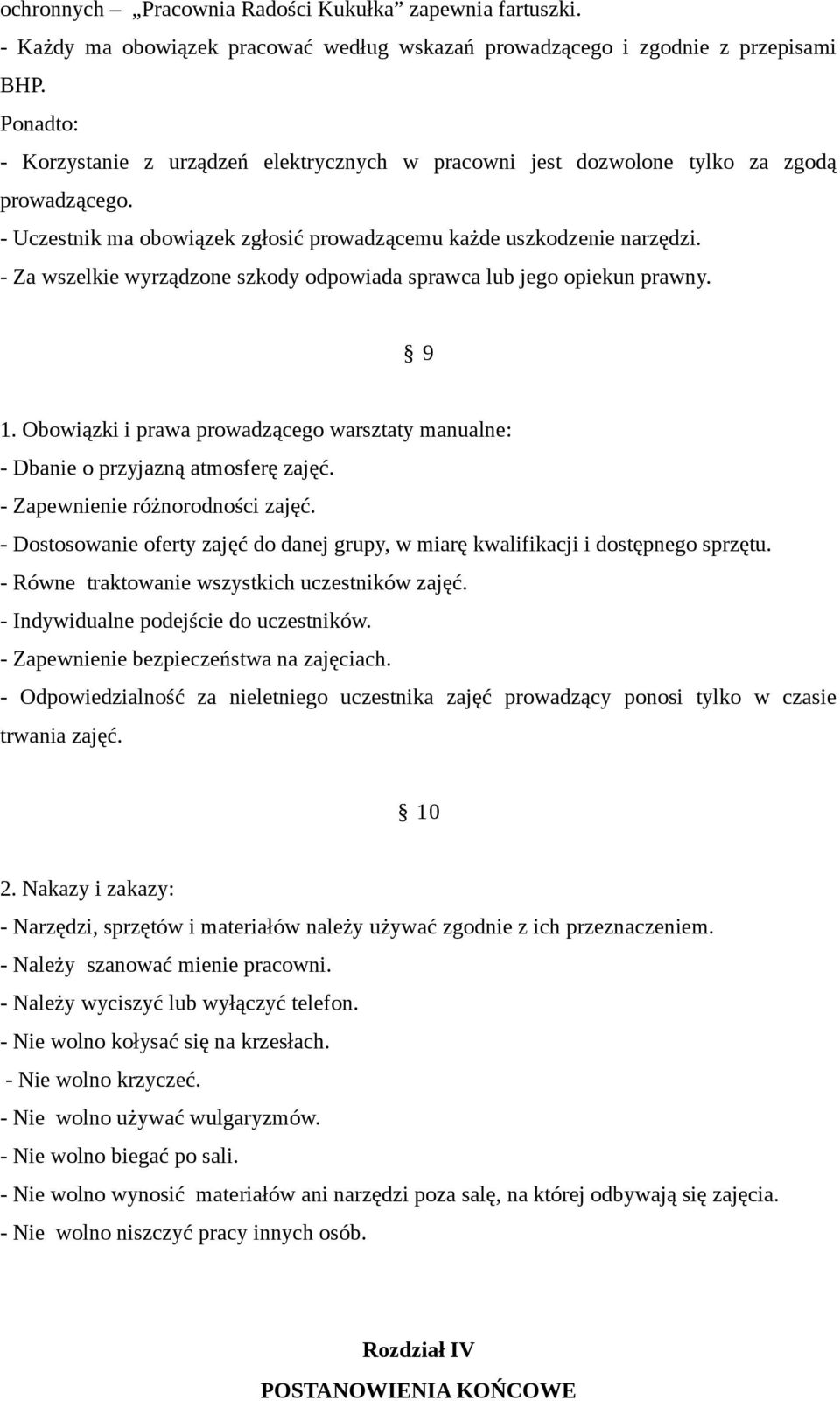 - Za wszelkie wyrządzone szkody odpowiada sprawca lub jego opiekun prawny. 9 1. Obowiązki i prawa prowadzącego warsztaty manualne: - Dbanie o przyjazną atmosferę zajęć.