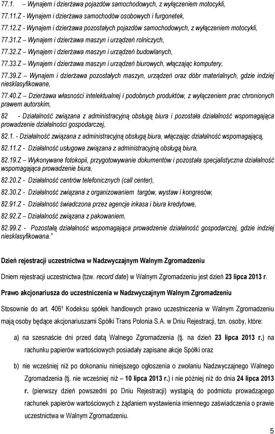 Z Wynajem i dzierżawa maszyn i urządzeń budowlanych, 77.33.Z Wynajem i dzierżawa maszyn i urządzeń biurowych, włączając komputery, 77.39.