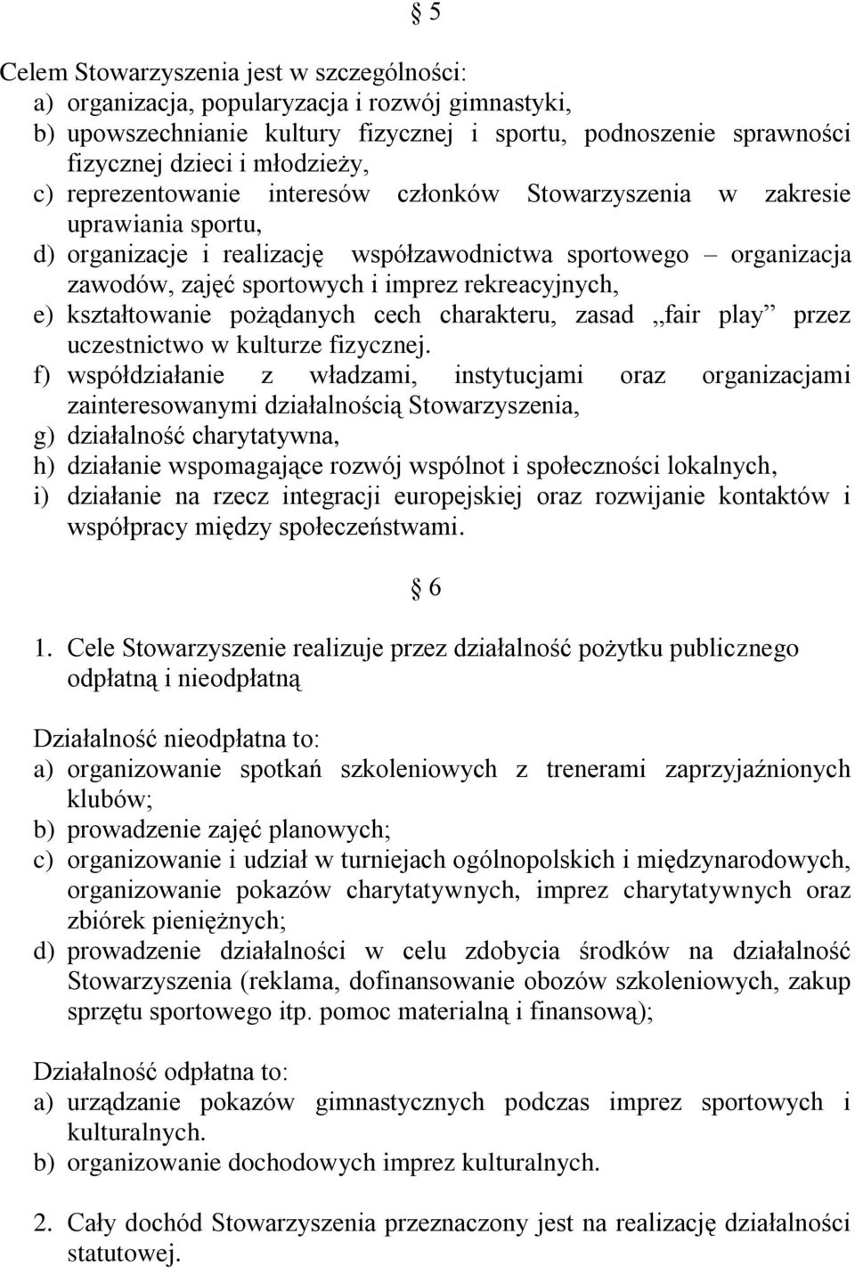 e) kształtowanie pożądanych cech charakteru, zasad fair play przez uczestnictwo w kulturze fizycznej.