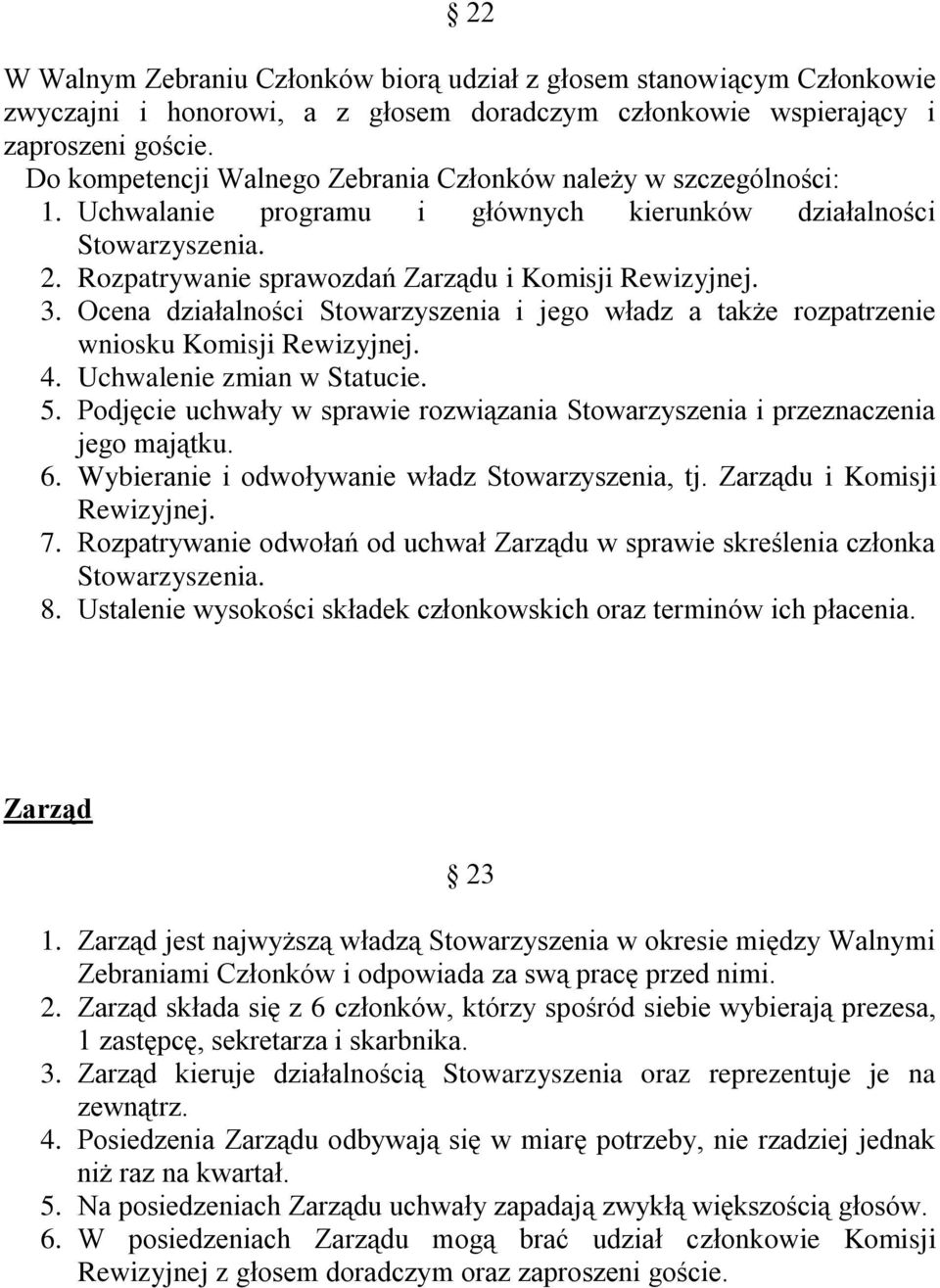 Ocena działalności Stowarzyszenia i jego władz a także rozpatrzenie wniosku Komisji Rewizyjnej. 4. Uchwalenie zmian w Statucie. 5.