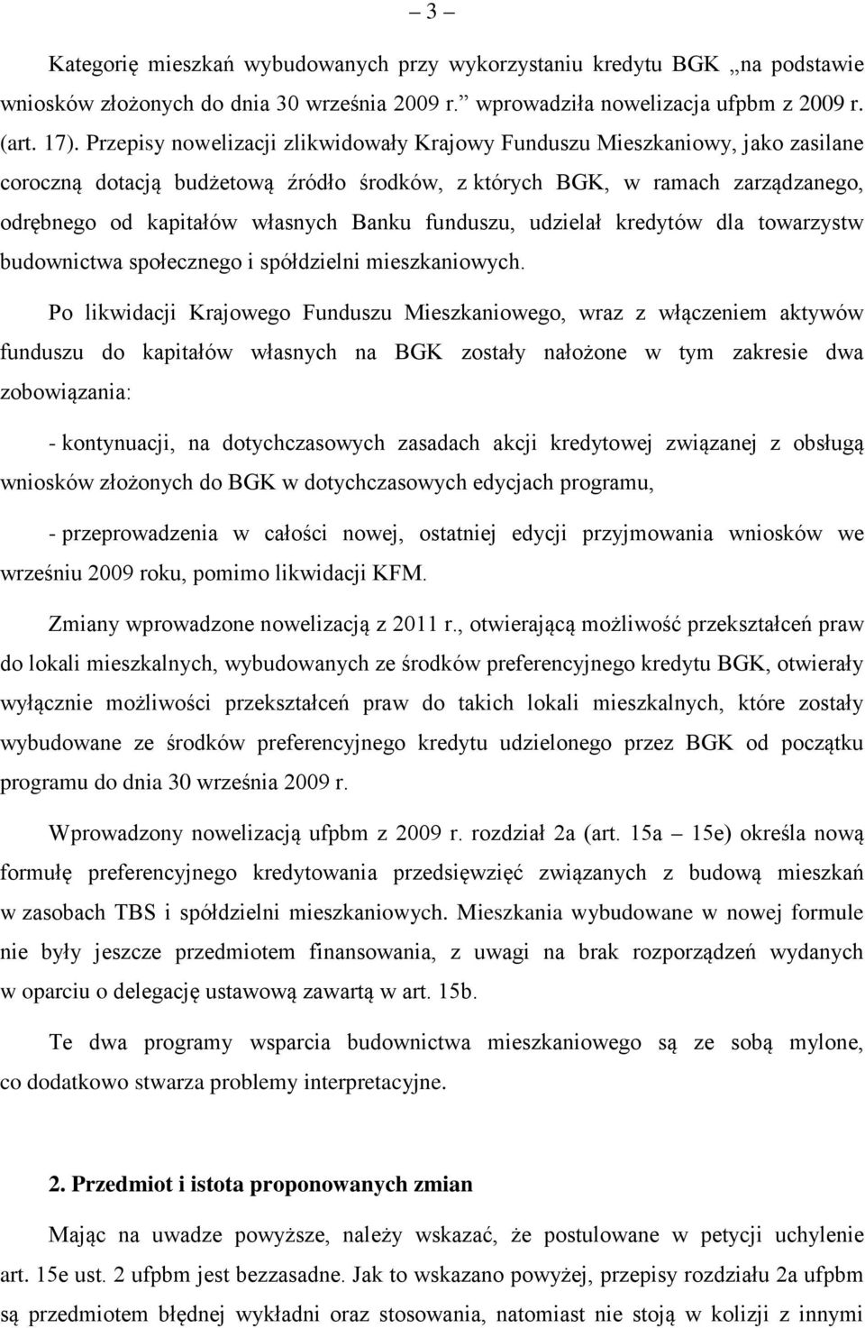 funduszu, udzielał kredytów dla towarzystw budownictwa społecznego i spółdzielni mieszkaniowych.