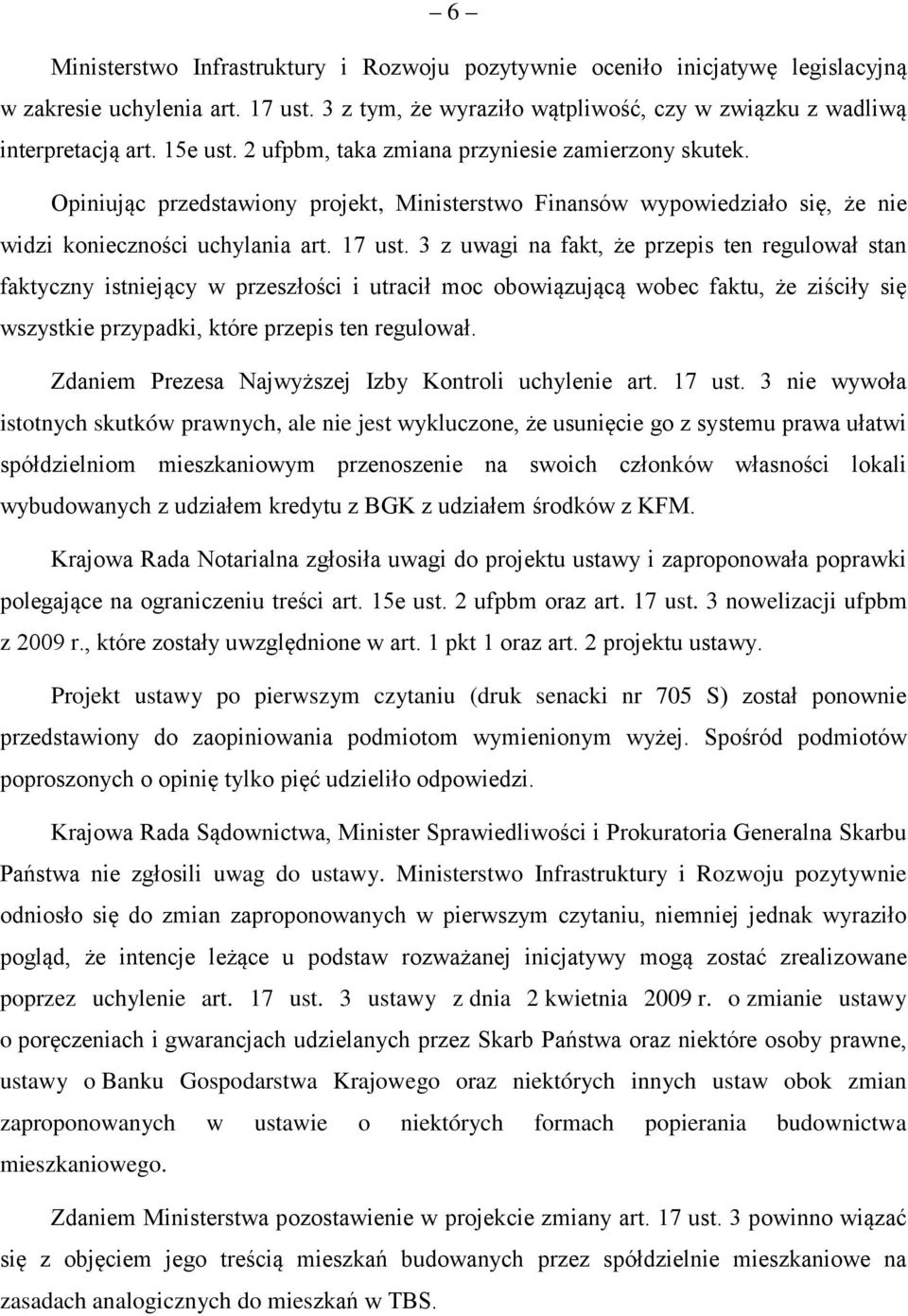 3 z uwagi na fakt, że przepis ten regulował stan faktyczny istniejący w przeszłości i utracił moc obowiązującą wobec faktu, że ziściły się wszystkie przypadki, które przepis ten regulował.