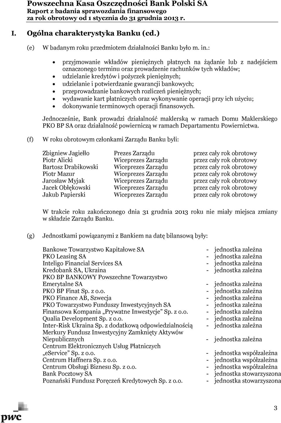 potwierdzanie gwarancji bankowych; przeprowadzanie bankowych rozliczeń pieniężnych; wydawanie kart płatniczych oraz wykonywanie operacji przy ich użyciu; dokonywanie terminowych operacji finansowych.
