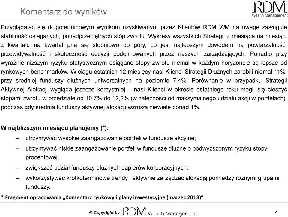 przez naszych zarządzających. Ponadto przy wyraźnie niższym ryzyku statystycznym osiągane stopy zwrotu niemal w każdym horyzoncie są lepsze od rynkowych benchmarków.