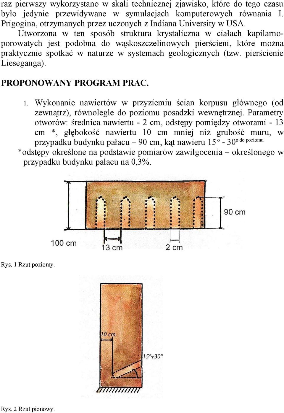 Utworzona w ten sposób struktura krystaliczna w ciałach kapilarnoporowatych jest podobna do wąskoszczelinowych pierścieni, które można praktycznie spotkać w naturze w systemach geologicznych (tzw.