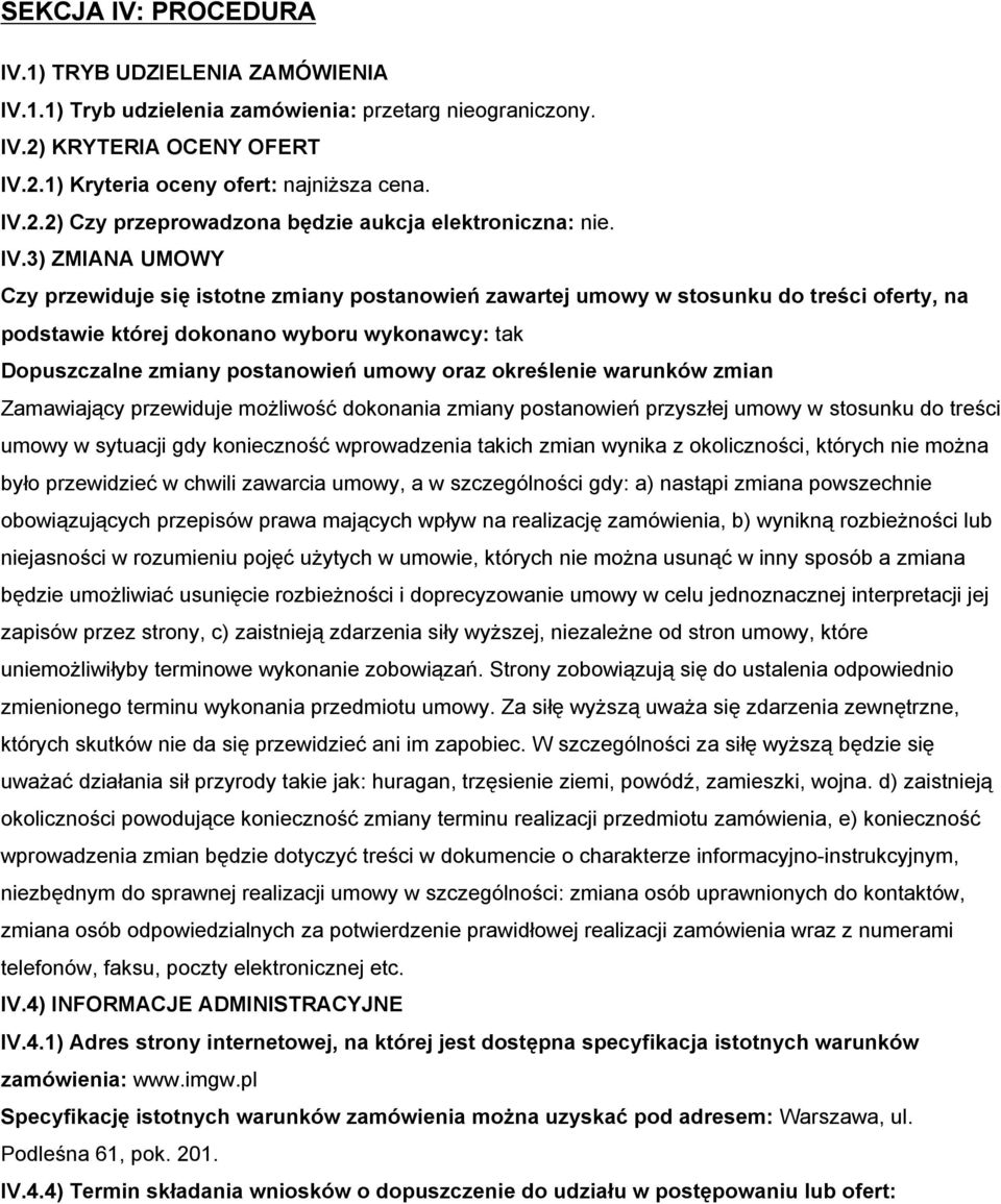 oraz określenie warunków zmian Zamawiający przewiduje możliwość dokonania zmiany postanowień przyszłej umowy w stosunku do treści umowy w sytuacji gdy konieczność wprowadzenia takich zmian wynika z