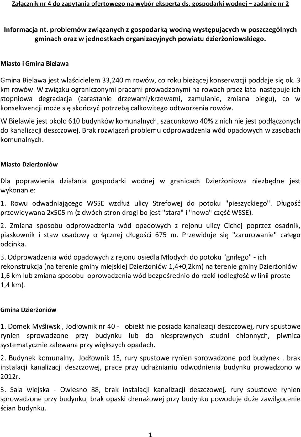 Miasto i Gmina Bielawa Gmina Bielawa jest właścicielem 33,240 m rowów, co roku bieżącej konserwacji poddaje się ok. 3 km rowów.