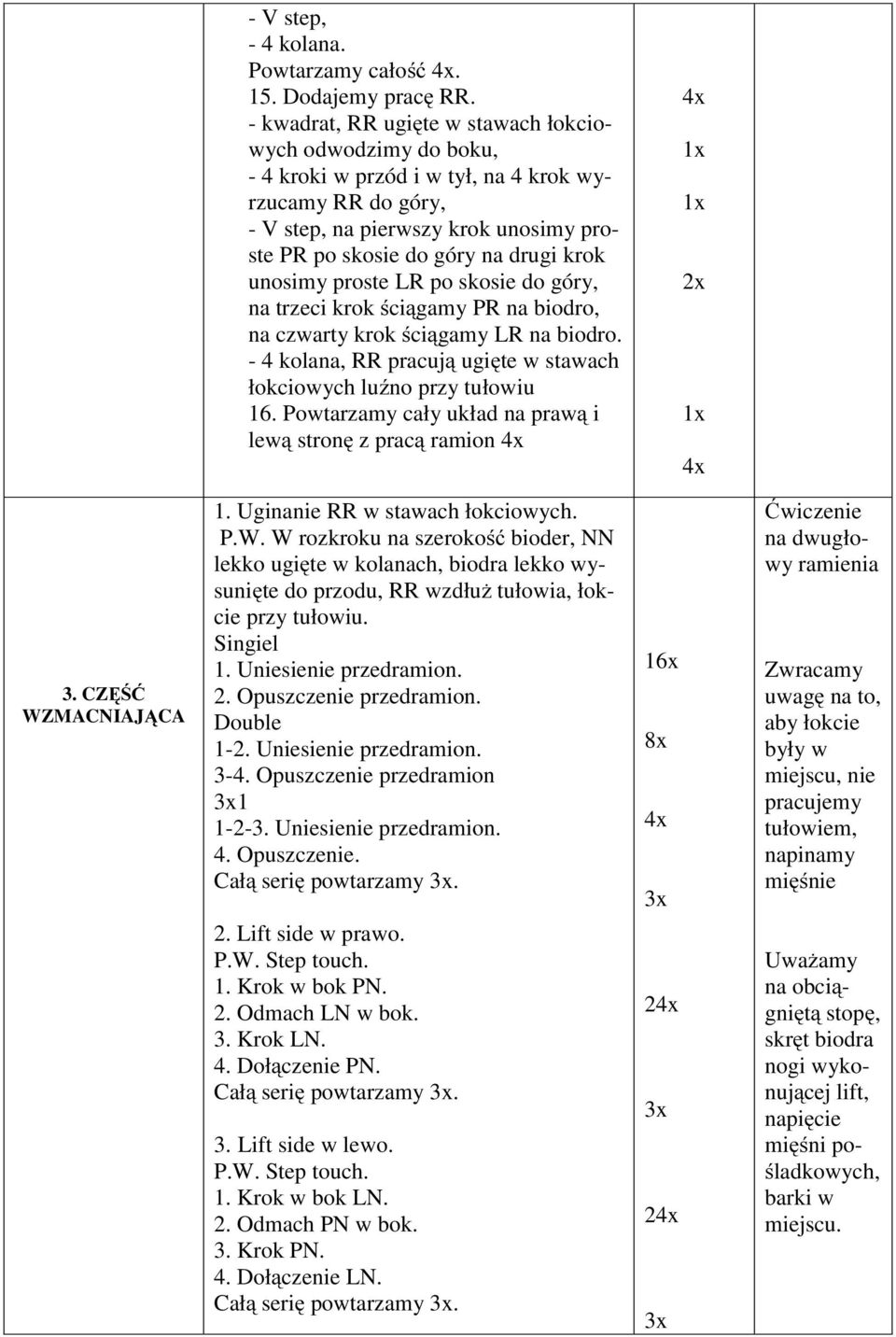 unosimy proste LR po skosie do góry, na trzeci krok ściągamy PR na biodro, na czwarty krok ściągamy LR na biodro. - 4 kolana, RR pracują ugięte w stawach łokciowych luźno przy tułowiu 16.