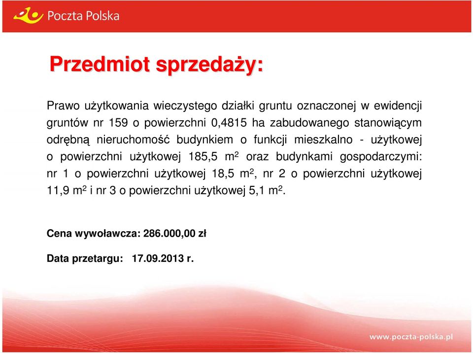 powierzchni użytkowej 185,5 m 2 oraz budynkami gospodarczymi: nr 1 o powierzchni użytkowej 18,5 m 2, nr 2 o