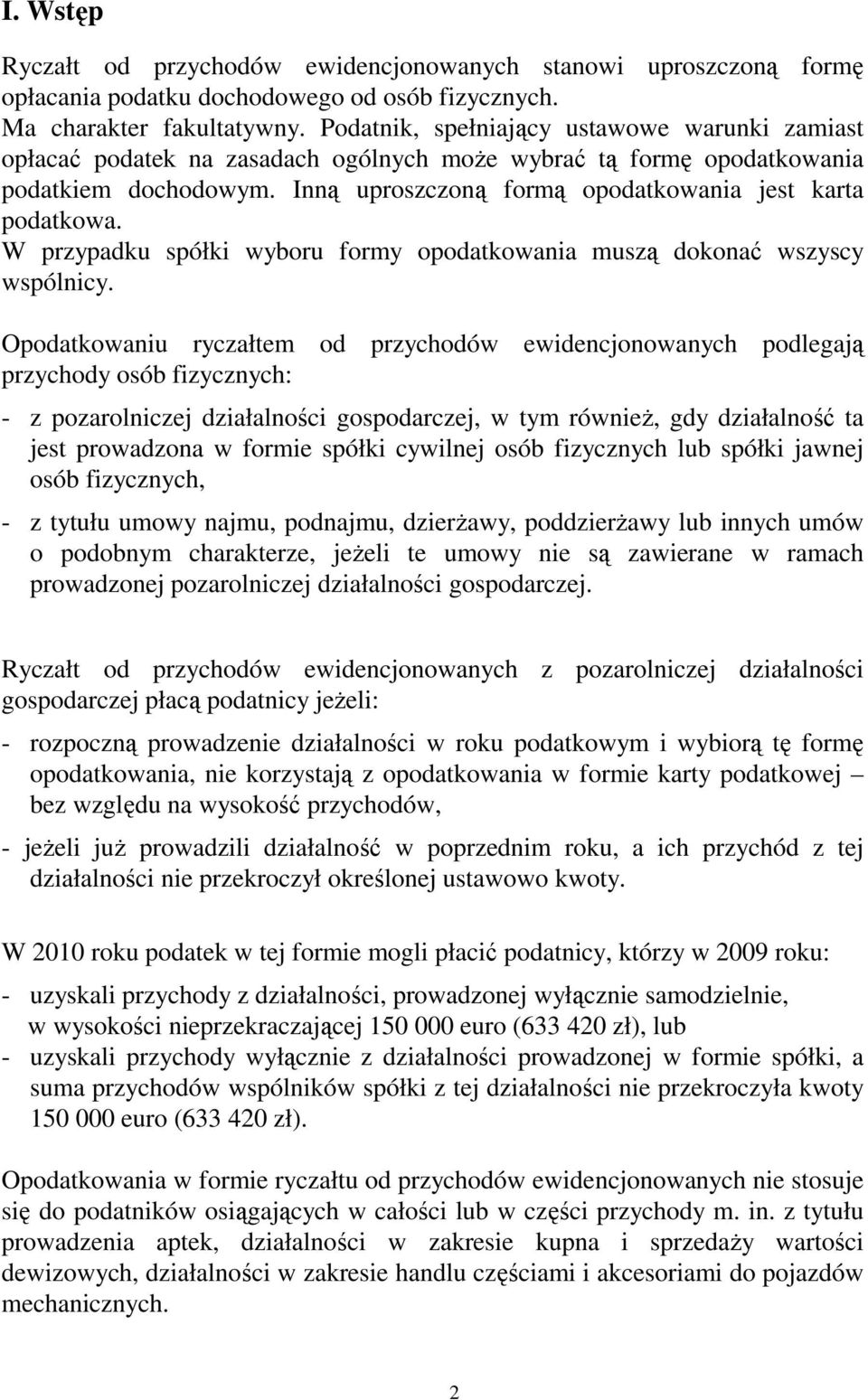 W przypadku spółki wyboru formy opodatkowania muszą dokonać wszyscy wspólnicy.