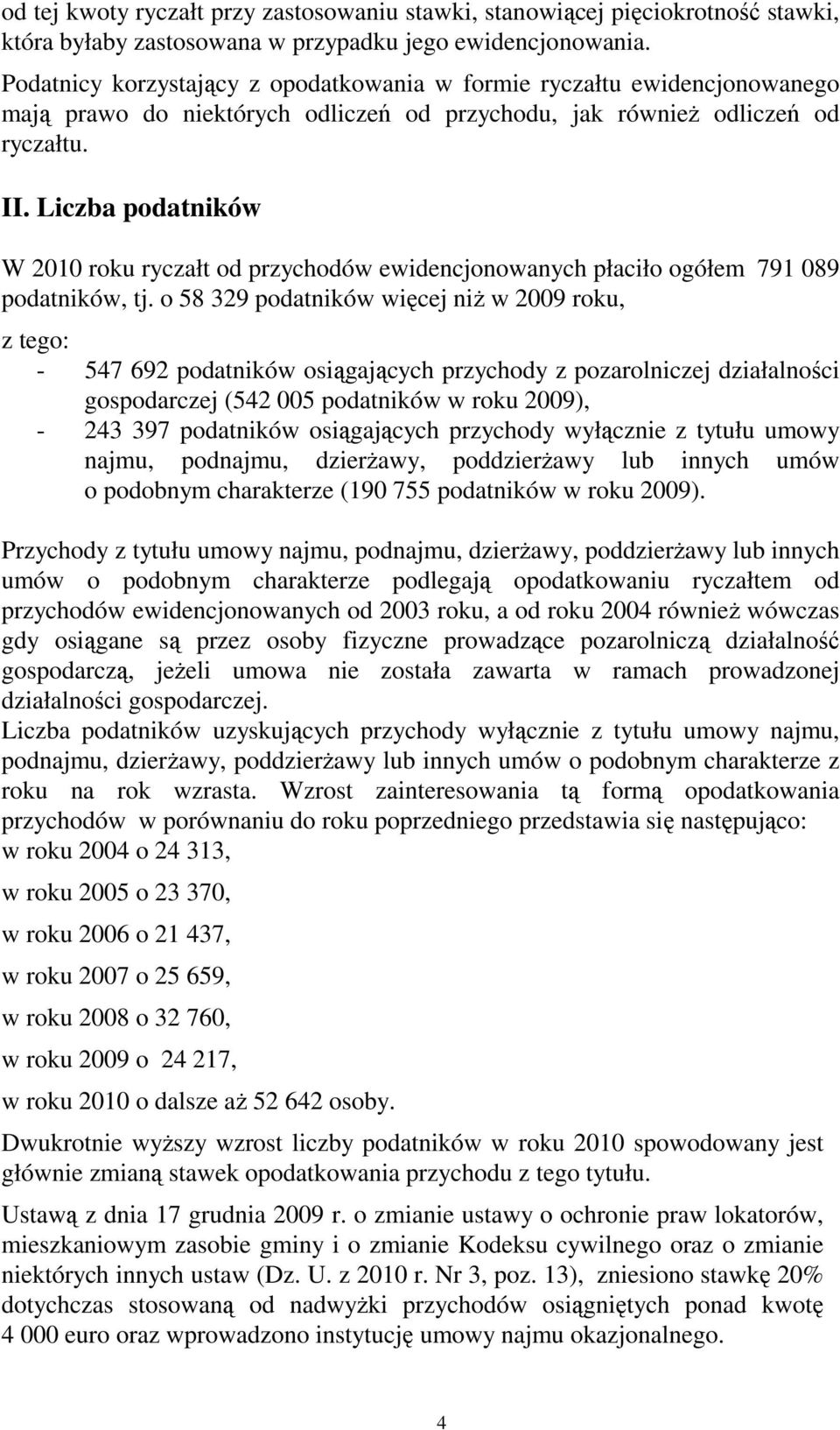 Liczba podatników W 2010 roku ryczałt od przychodów ewidencjonowanych płaciło ogółem 791 089 podatników, tj.