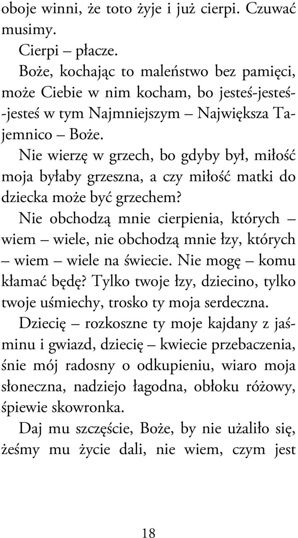 Nie wierzę w grzech, bo gdyby był, miłość moja byłaby grzeszna, a czy miłość matki do dziecka może być grzechem?