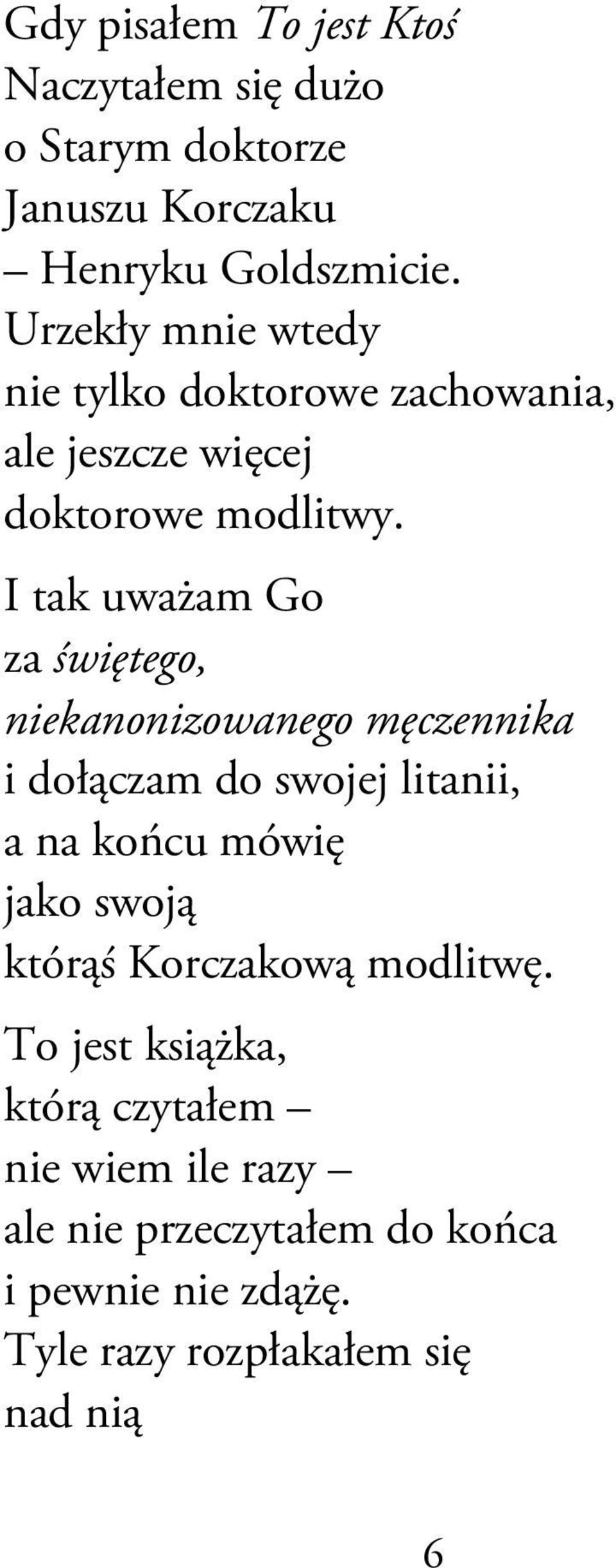 I tak uważam Go za świętego, niekanonizowanego męczennika i dołączam do swojej litanii, a na końcu mówię jako swoją