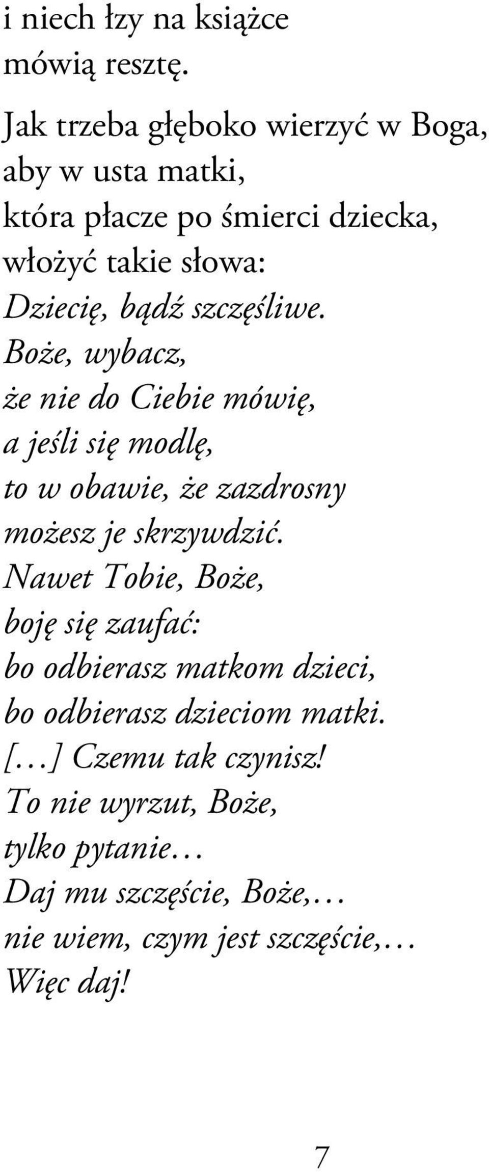szczęśliwe. Boże, wybacz, że nie do Ciebie mówię, a jeśli się modlę, to w obawie, że zazdrosny możesz je skrzywdzić.