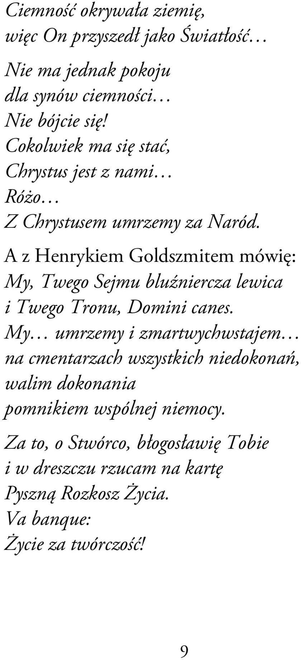 A z Henrykiem Goldszmitem mówię: My, Twego Sejmu bluźniercza lewica i Twego Tronu, Domini canes.