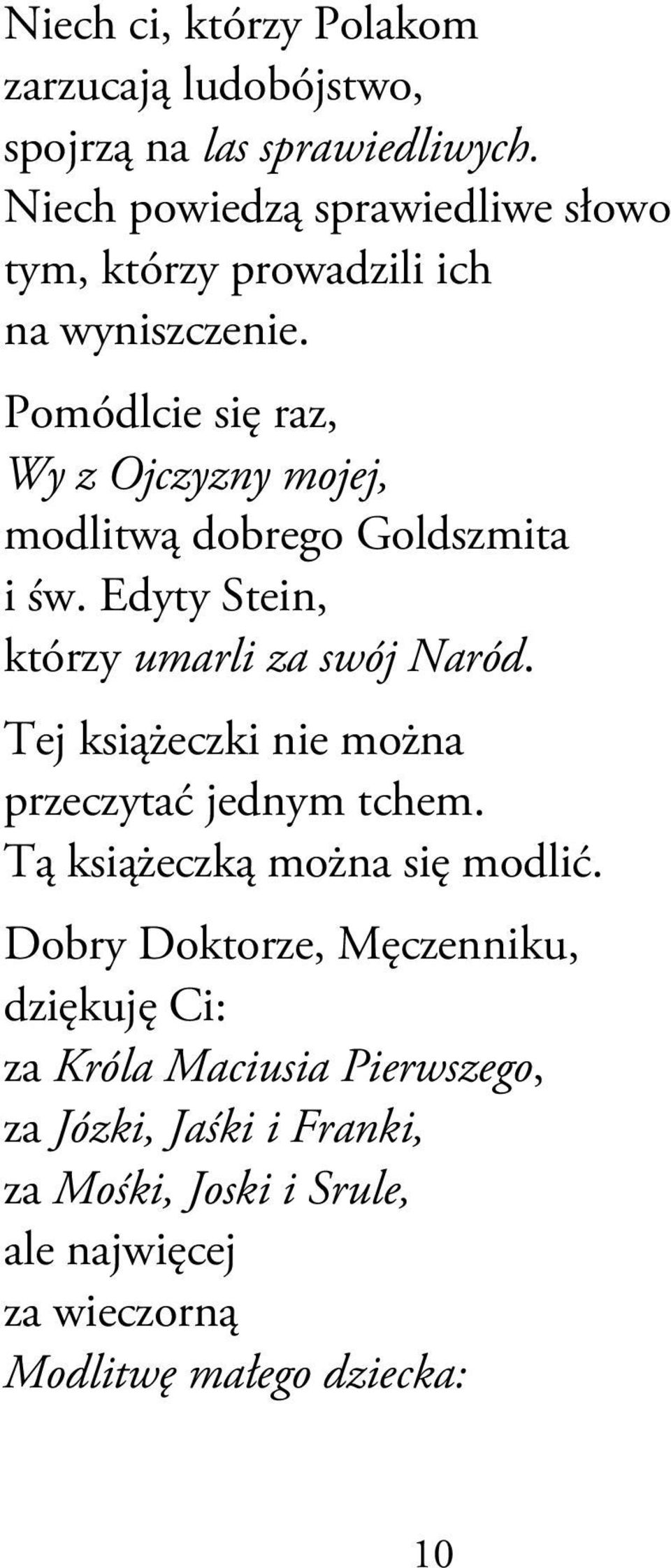 Pomódlcie się raz, Wy z Ojczyzny mojej, modlitwą dobrego Goldszmita i św. Edyty Stein, którzy umarli za swój Naród.