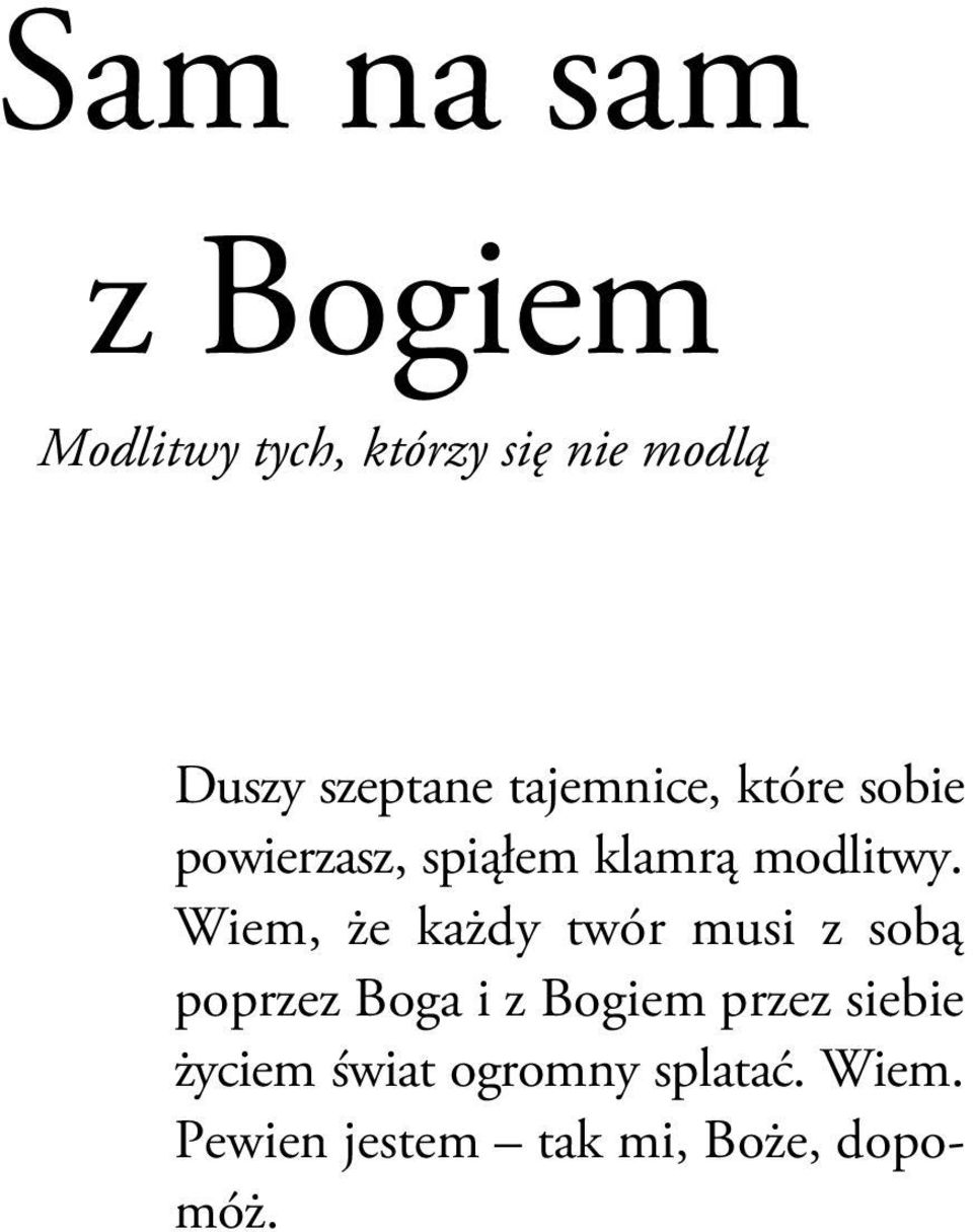 Wiem, że każdy twór musi z sobą poprzez Boga i z Bogiem przez