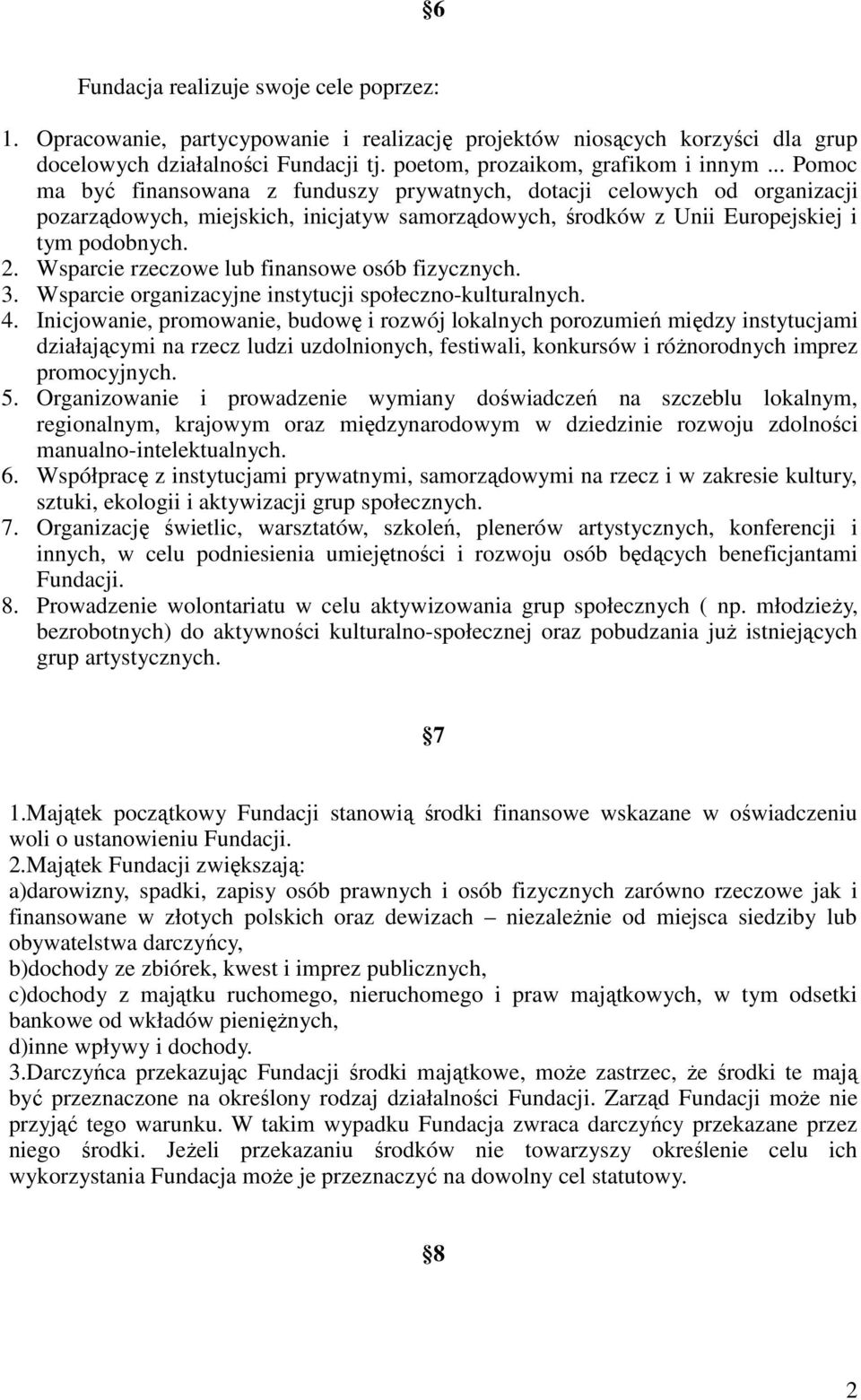 Wsparcie rzeczowe lub finansowe osób fizycznych. 3. Wsparcie organizacyjne instytucji społeczno-kulturalnych. 4.