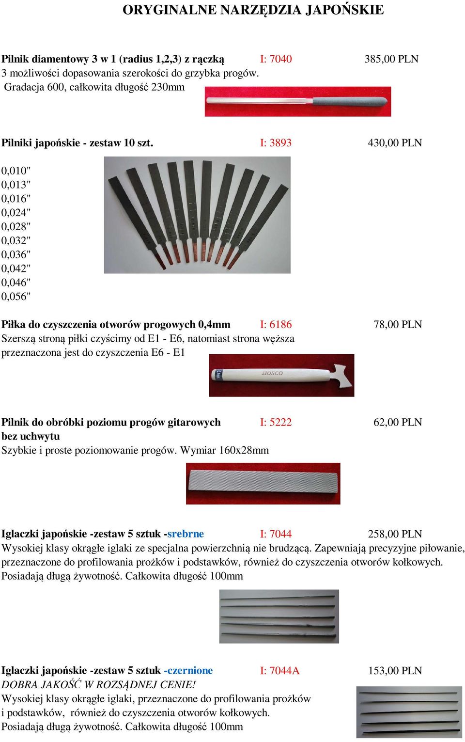 natomiast strona węższa przeznaczona jest do czyszczenia E6 - E1 Pilnik do obróbki poziomu progów gitarowych I: 5222 62,00 PLN bez uchwytu Szybkie i proste poziomowanie progów.