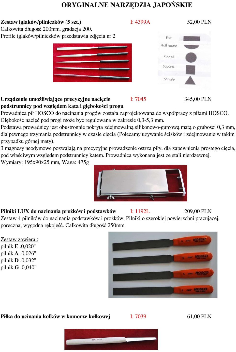 progów została zaprojektowana do współpracy z piłami HOSCO. Głębokość nacięć pod progi może być regulowana w zakresie 0,3-5,3 mm.