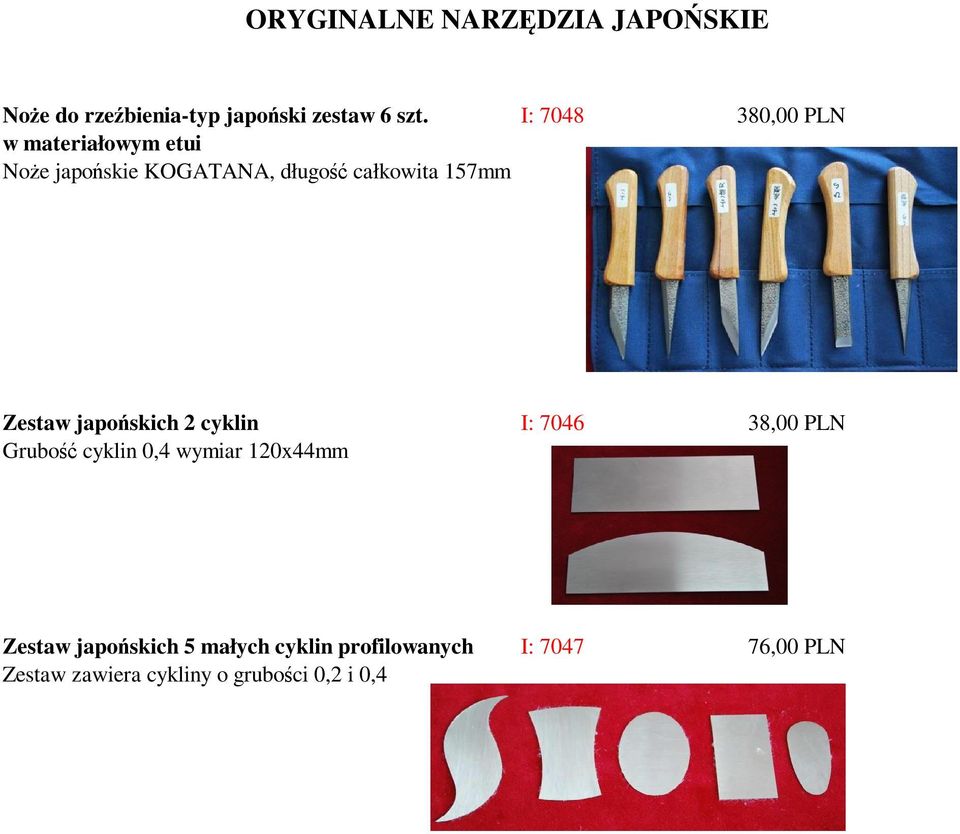 całkowita 157mm Zestaw japońskich 2 cyklin I: 7046 38,00 PLN Grubość cyklin 0,4
