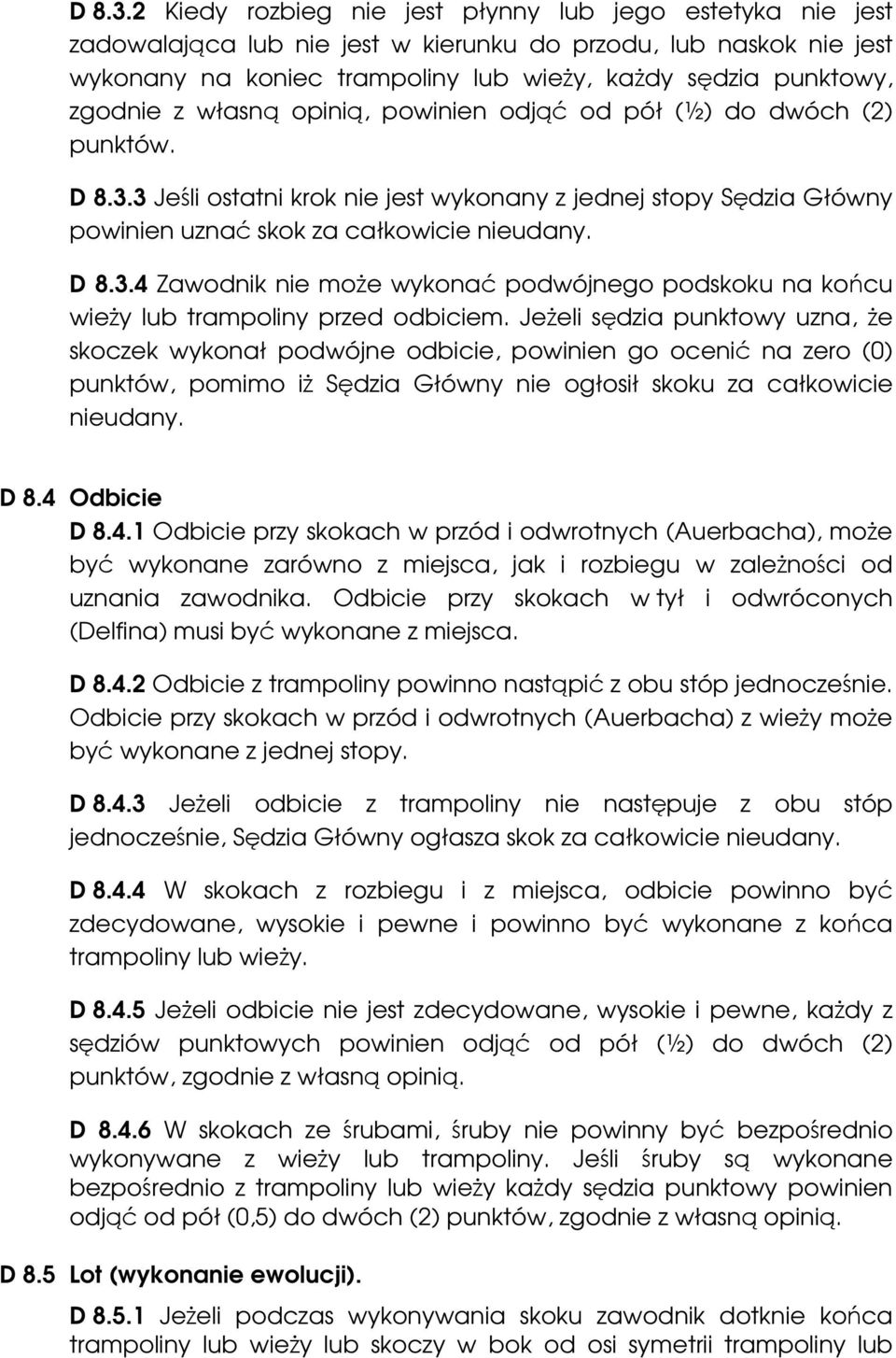 z własną opinią, powinien odjąć od pół (½) do dwóch (2) punktów. 3 Jeśli ostatni krok nie jest wykonany z jednej stopy Sędzia Główny powinien uznać skok za całkowicie nieudany.