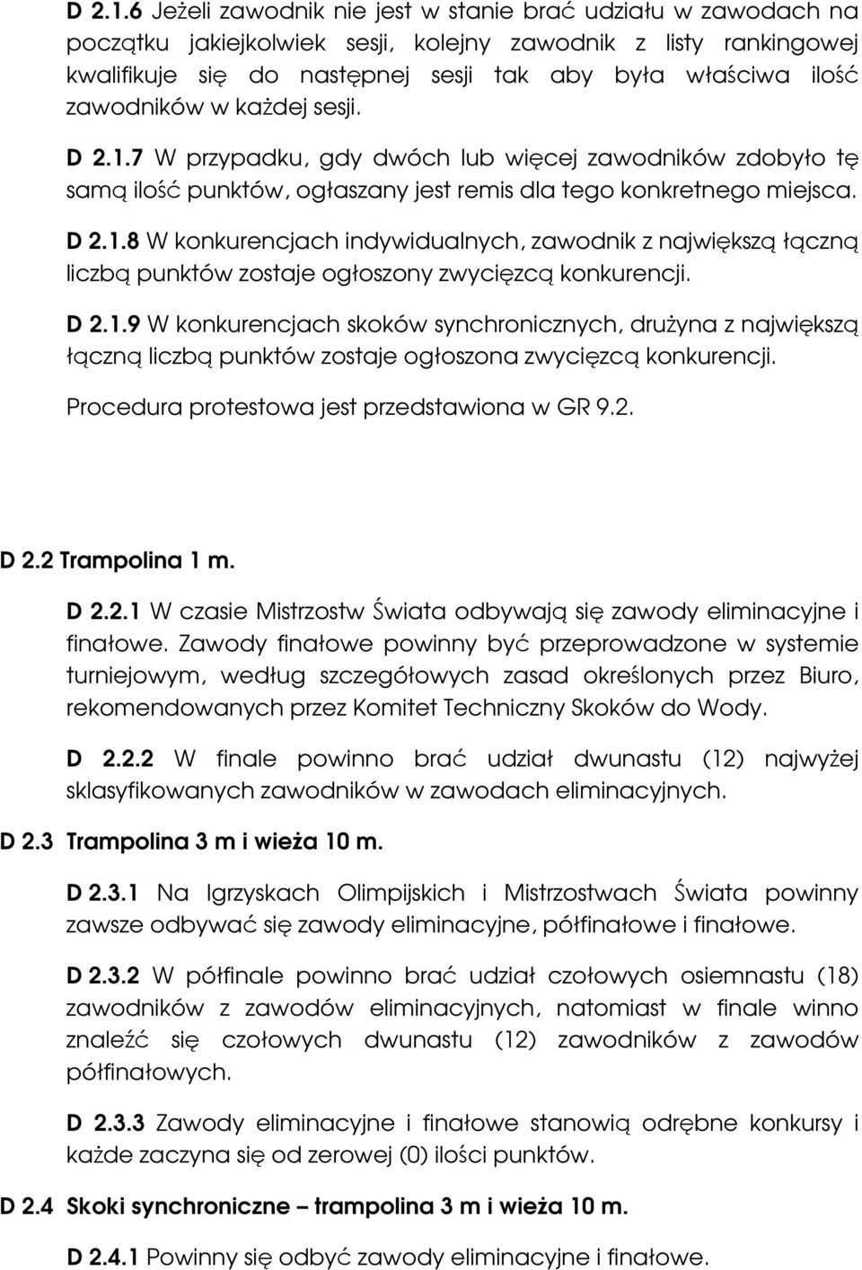 zawodników w każdej sesji. 7 W przypadku, gdy dwóch lub więcej zawodników zdobyło tę samą ilość punktów, ogłaszany jest remis dla tego konkretnego miejsca.