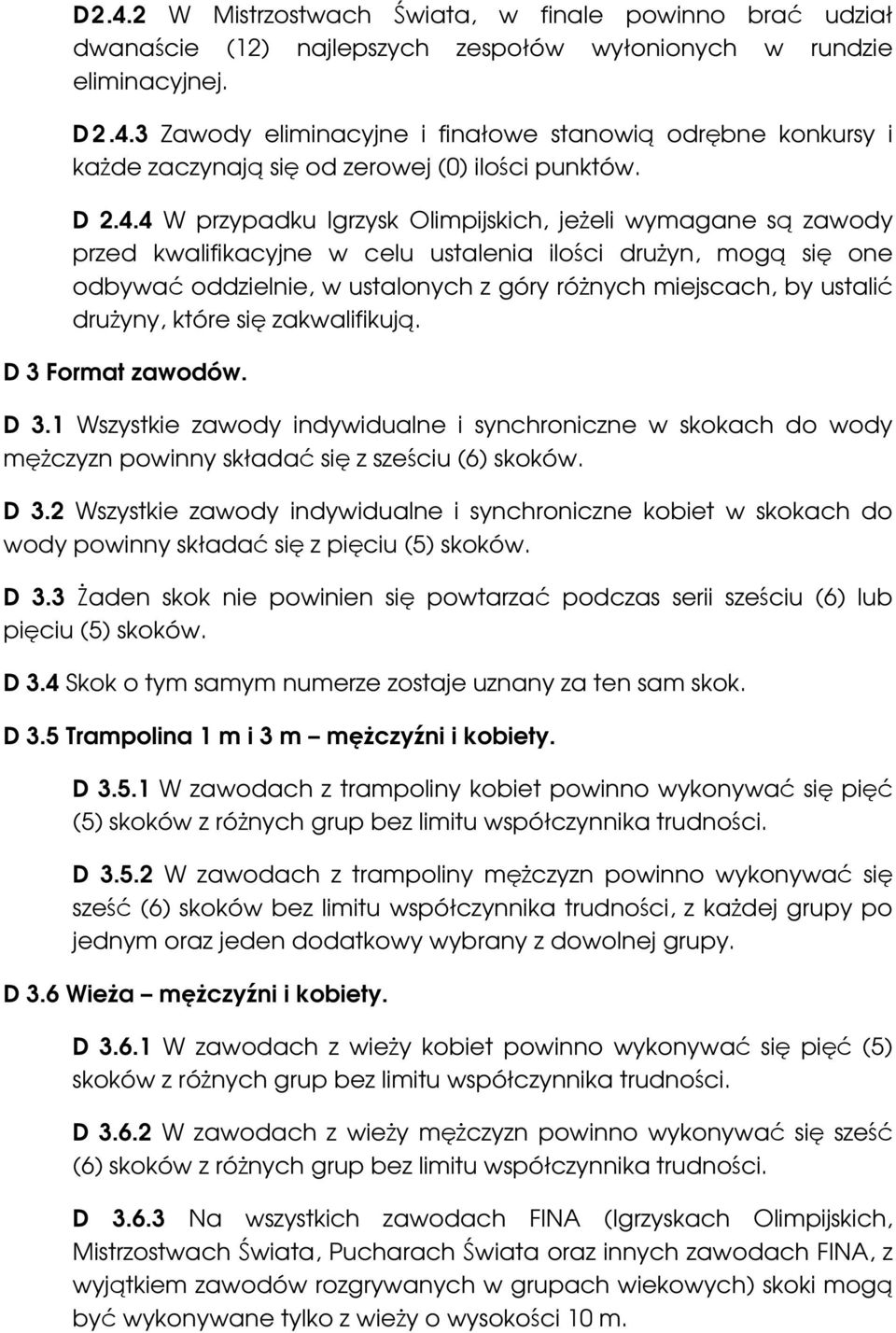 4 W przypadku Igrzysk Olimpijskich, jeżeli wymagane są zawody przed kwalifikacyjne w celu ustalenia ilości drużyn, mogą się one odbywać oddzielnie, w ustalonych z góry różnych miejscach, by ustalić