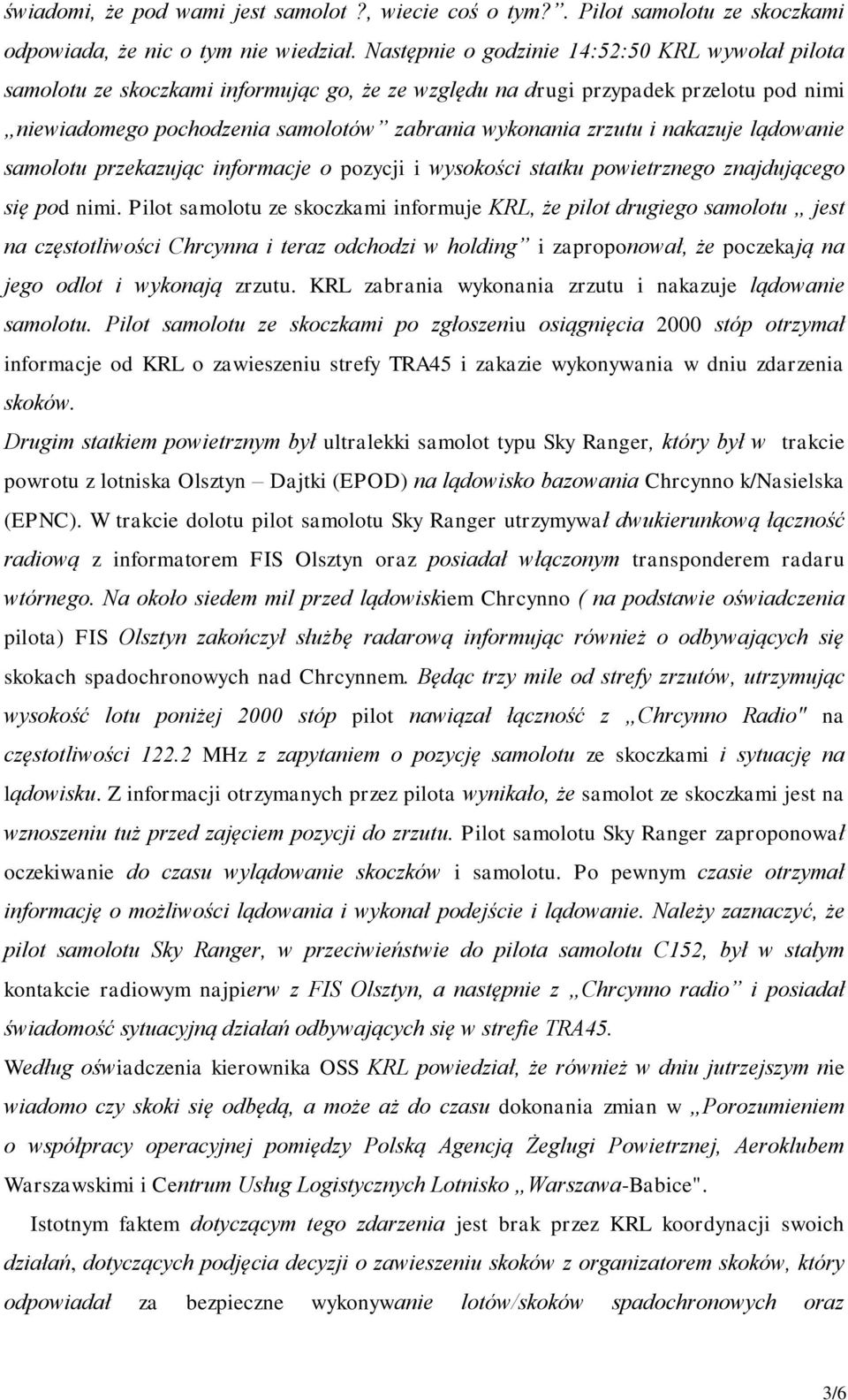 nakazuje lądowanie samolotu przekazując informacje o pozycji i wysokości statku powietrznego znajdującego się pod nimi.