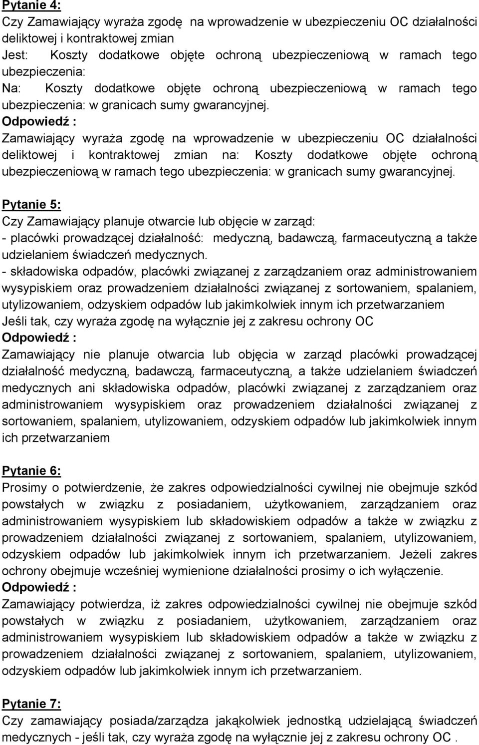 Zamawiający wyraża zgodę na wprowadzenie w ubezpieczeniu OC działalności deliktowej i kontraktowej zmian na: Koszty dodatkowe objęte ochroną ubezpieczeniową w ramach tego ubezpieczenia: w granicach
