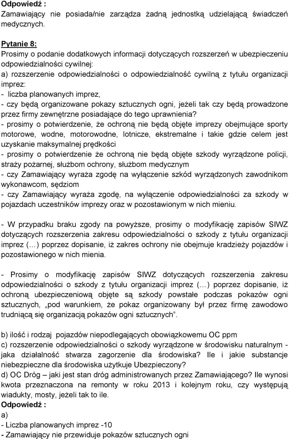 organizacji imprez: - liczba planowanych imprez, - czy będą organizowane pokazy sztucznych ogni, jeżeli tak czy będą prowadzone przez firmy zewnętrzne posiadające do tego uprawnienia?