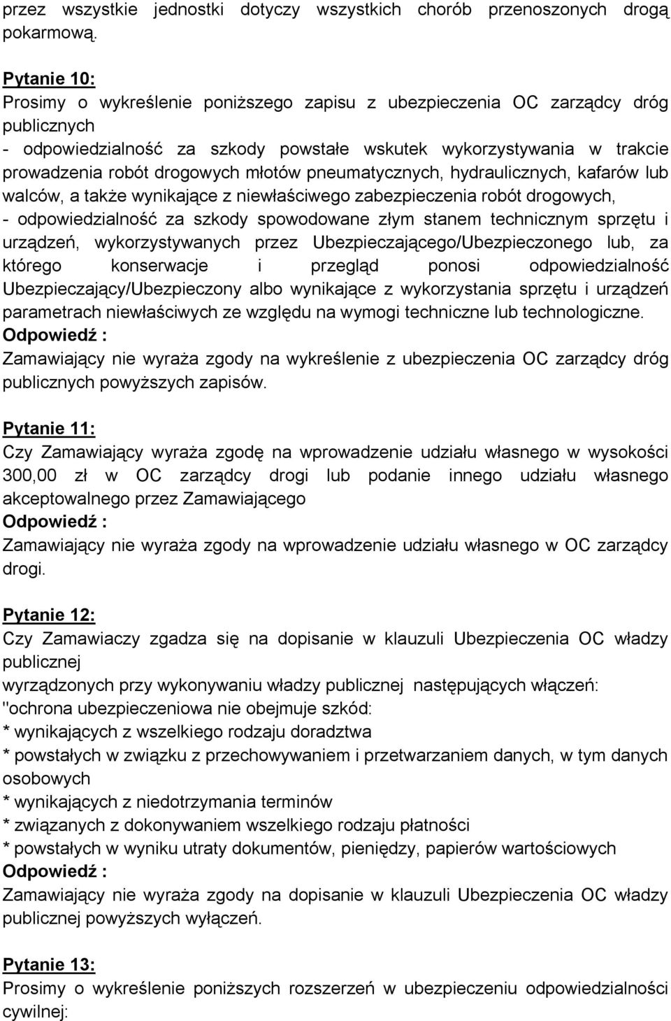 młotów pneumatycznych, hydraulicznych, kafarów lub walców, a także wynikające z niewłaściwego zabezpieczenia robót drogowych, - odpowiedzialność za szkody spowodowane złym stanem technicznym sprzętu