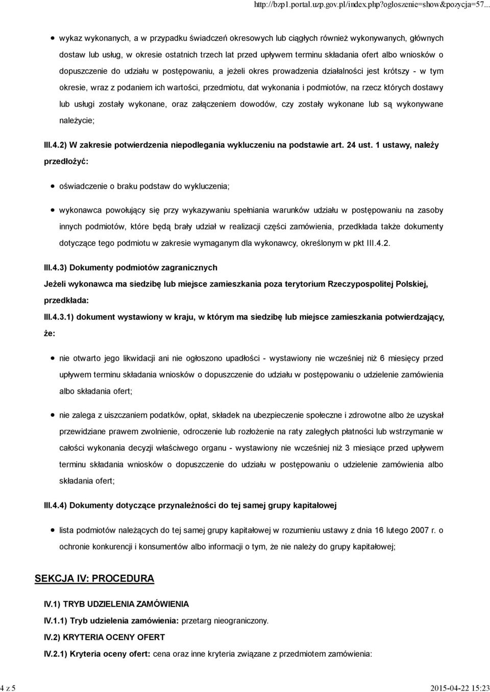 podmiotów, na rzecz których dostawy lub usługi zostały wykonane, oraz załączeniem dowodów, czy zostały wykonane lub są wykonywane należycie; III.4.