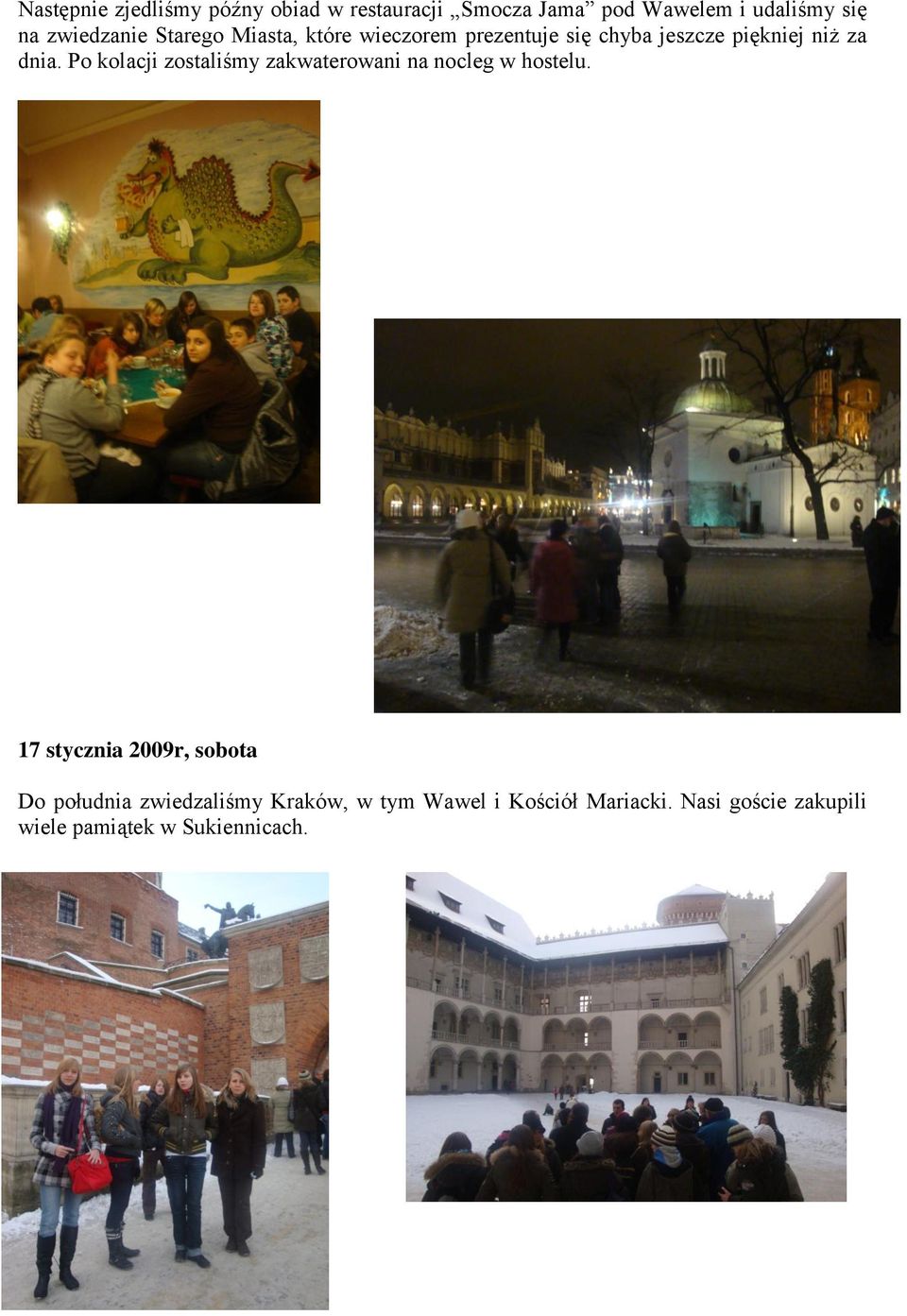 Po kolacji zostaliśmy zakwaterowani na nocleg w hostelu.