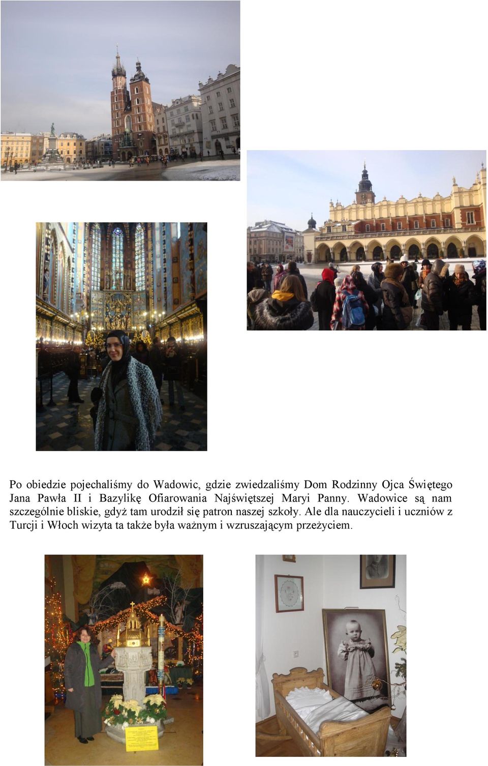 Wadowice są nam szczególnie bliskie, gdyż tam urodził się patron naszej szkoły.