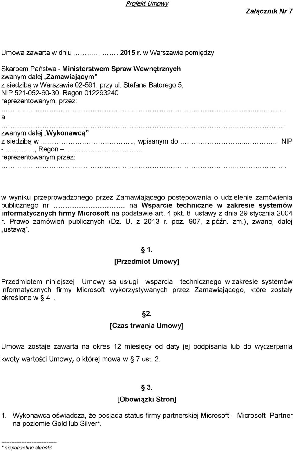 . w wyniku przeprowadzonego przez Zamawiającego postępowania o udzielenie zamówienia publicznego nr. na Wsparcie techniczne w zakresie systemów informatycznych firmy Microsoft na podstawie art. 4 pkt.