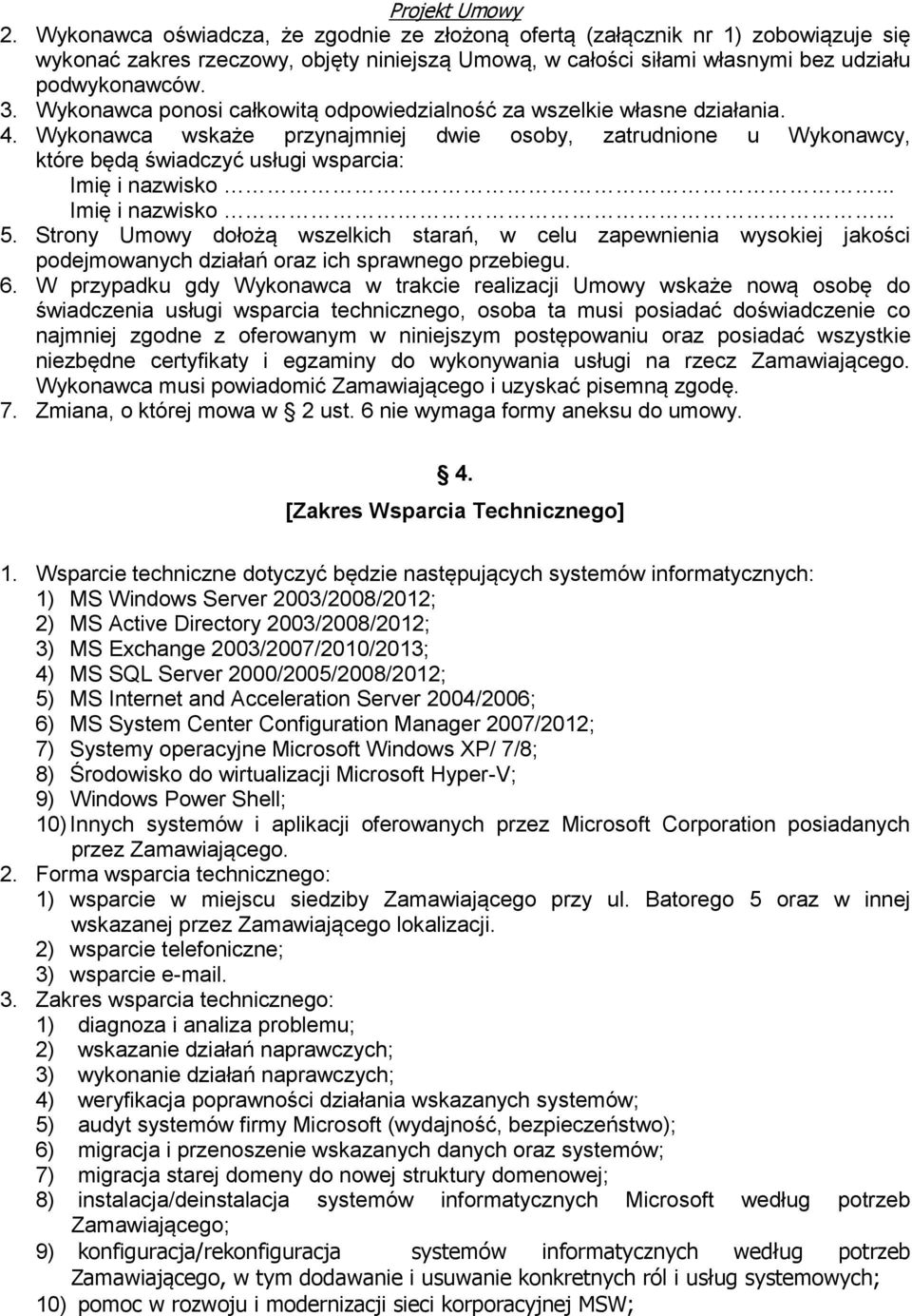 .. Imię i nazwisko... 5. Strony Umowy dołożą wszelkich starań, w celu zapewnienia wysokiej jakości podejmowanych działań oraz ich sprawnego przebiegu. 6.
