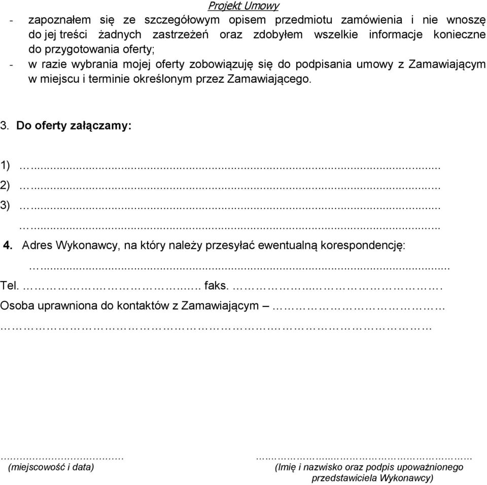 określonym przez Zamawiającego. 3. Do oferty załączamy: 1)... 2)... 3)...... 4.