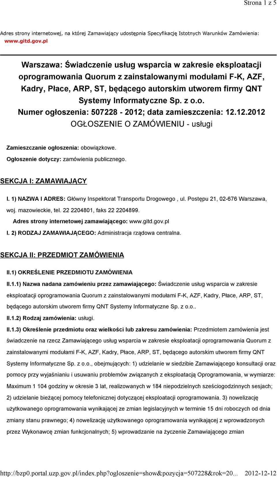 Informatyczne Sp. z o.o. Numer ogłoszenia: 507228-2012; data zamieszczenia: 12.12.2012 OGŁOSZENIE O ZAMÓWIENIU - usługi Zamieszczanie ogłoszenia: obowiązkowe.