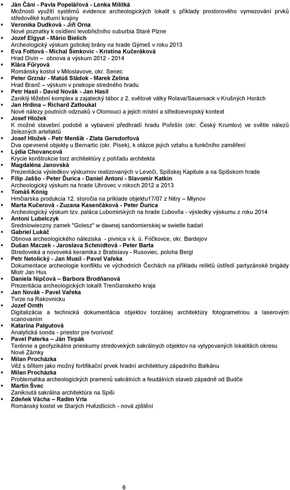 Kučeráková Hrad Divín obnova a výskum 2012-2014 Klára Fűryová Románsky kostol v Miloslavove, okr.