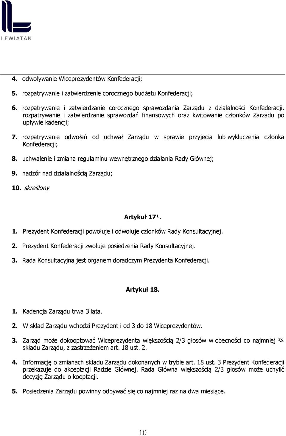 rozpatrywanie odwołań od uchwał Zarządu w sprawie przyjęcia lub wykluczenia członka Konfederacji; 8. uchwalenie i zmiana regulaminu wewnętrznego działania Rady Głównej; 9.