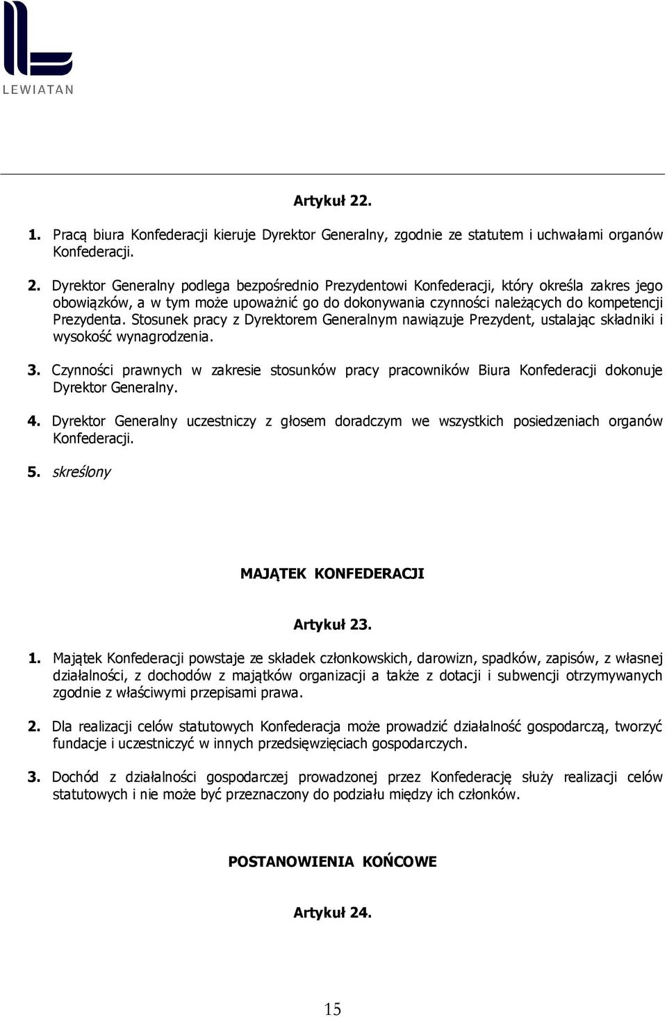 Dyrektor Generalny podlega bezpośrednio Prezydentowi Konfederacji, który określa zakres jego obowiązków, a w tym może upoważnić go do dokonywania czynności należących do kompetencji Prezydenta.