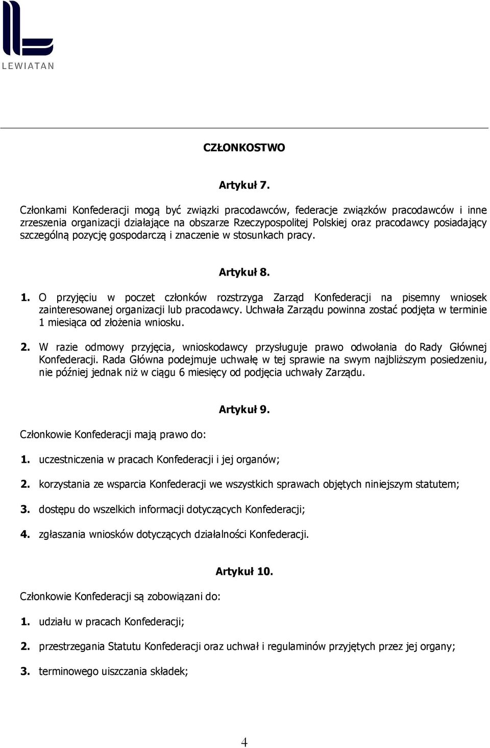 szczególną pozycję gospodarczą i znaczenie w stosunkach pracy. Artykuł 8. 1. O przyjęciu w poczet członków rozstrzyga Zarząd Konfederacji na pisemny wniosek zainteresowanej organizacji lub pracodawcy.