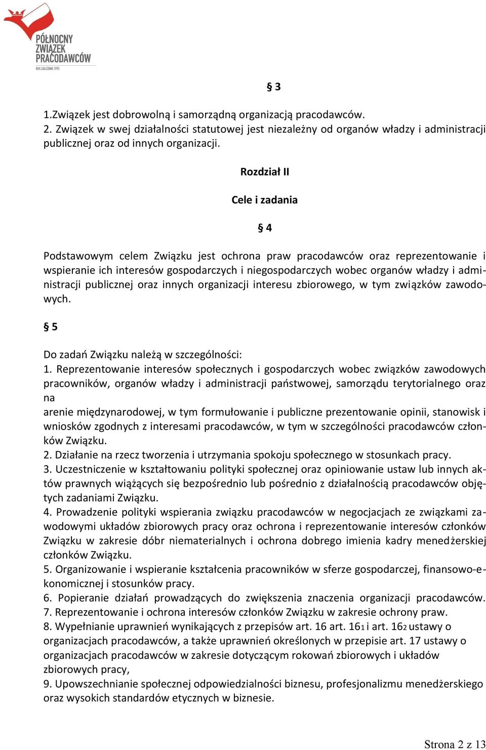 administracji publicznej oraz innych organizacji interesu zbiorowego, w tym związków zawodowych. 5 Do zadań Związku należą w szczególności: 1.