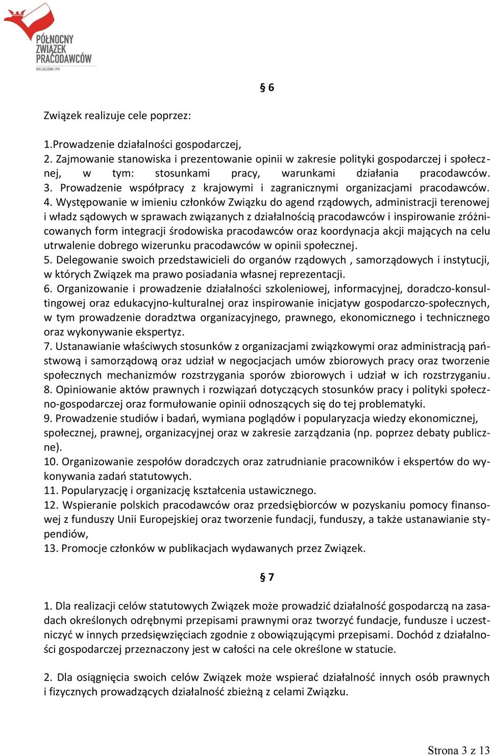 Prowadzenie współpracy z krajowymi i zagranicznymi organizacjami pracodawców. 4.