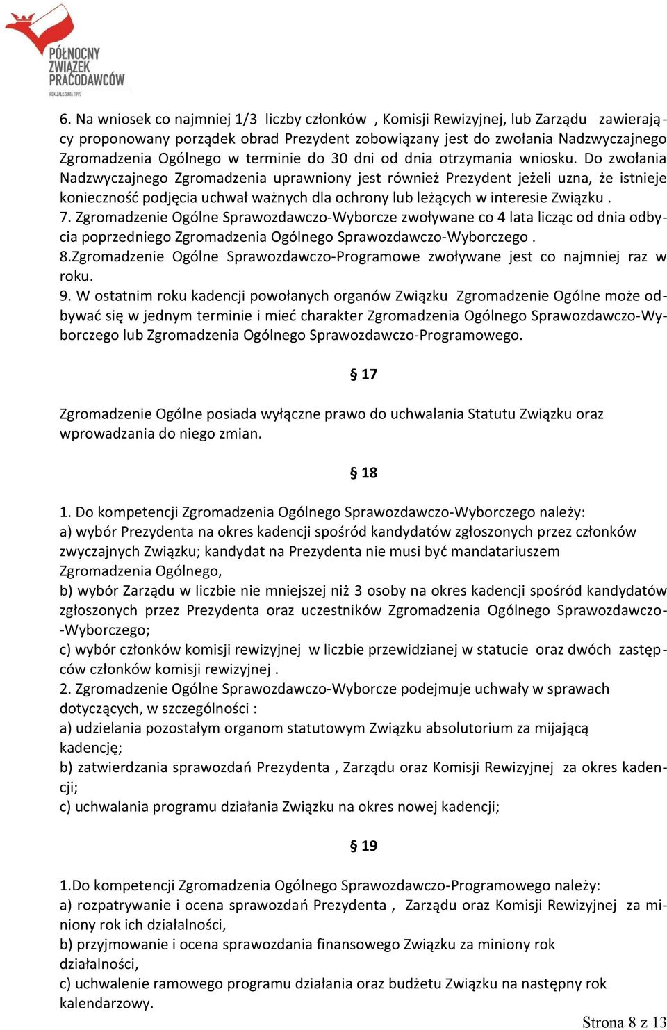 Do zwołania Nadzwyczajnego Zgromadzenia uprawniony jest również Prezydent jeżeli uzna, że istnieje konieczność podjęcia uchwał ważnych dla ochrony lub leżących w interesie Związku. 7.