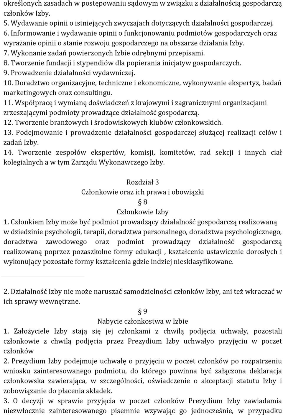 Wykonanie zadań powierzonych Izbie odrębnymi przepisami. 8. Tworzenie fundacji i stypendiów dla popierania inicjatyw gospodarczych. 9. Prowadzenie działalności wydawniczej. 10.